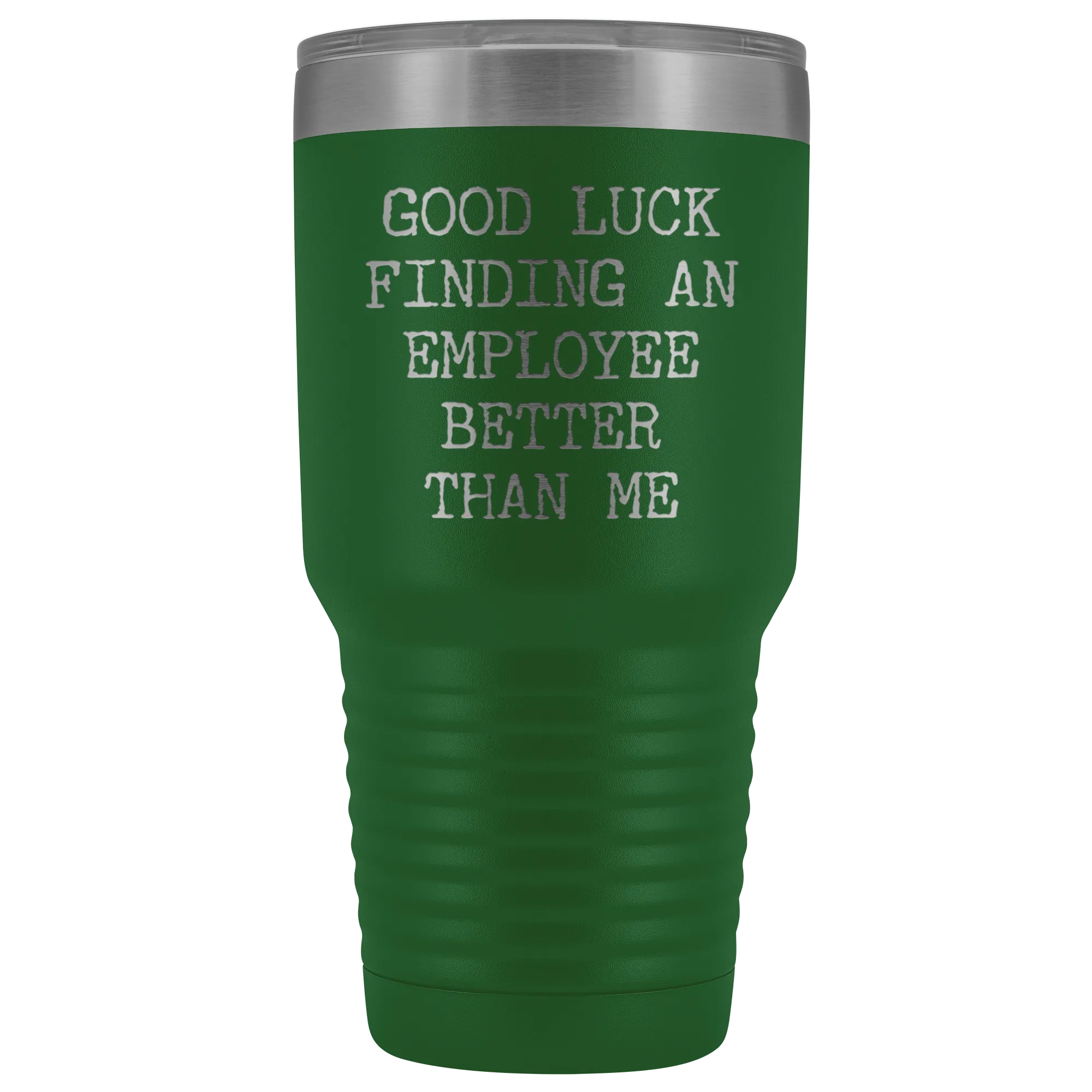Good Luck Finding An Employee Better Than Me Tumbler Boss Leaving Gifts Metal Mug Double Wall Vacuum Insulated Hot Cold Travel Cup 30oz BPA Free
