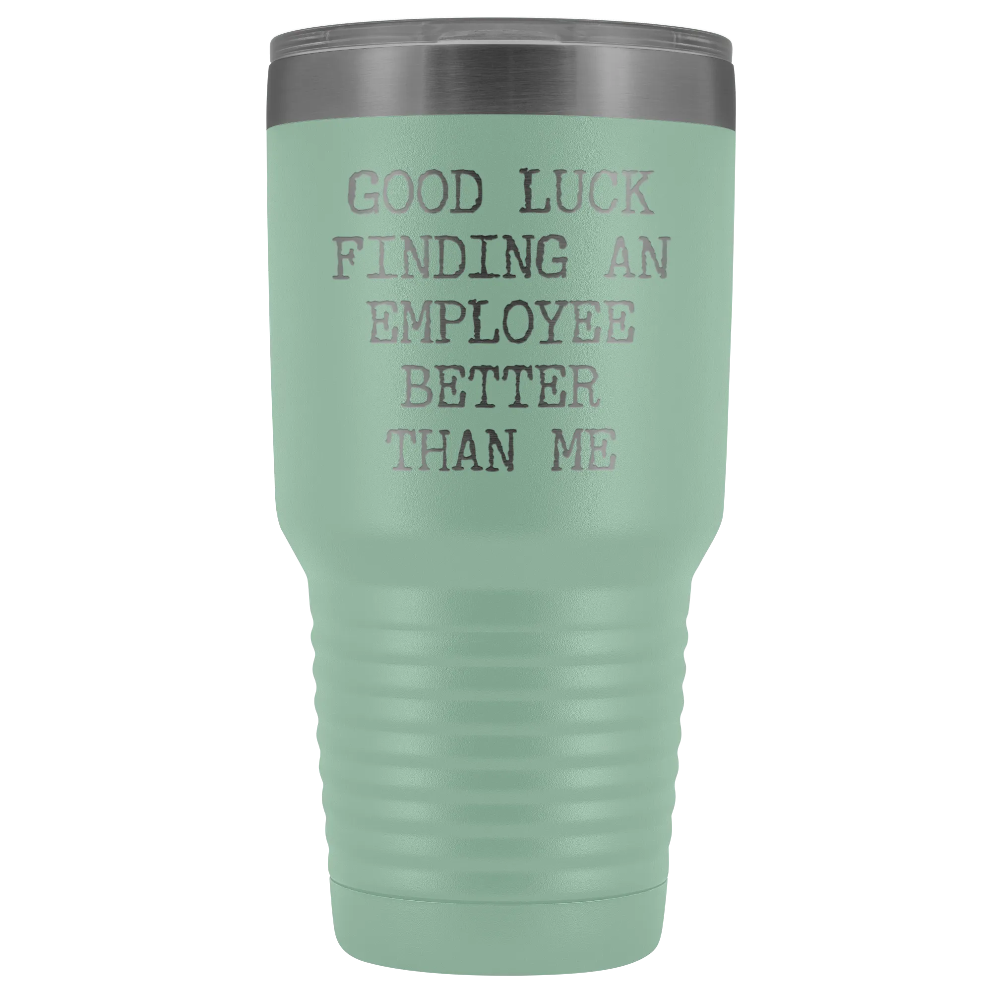Good Luck Finding An Employee Better Than Me Tumbler Boss Leaving Gifts Metal Mug Double Wall Vacuum Insulated Hot Cold Travel Cup 30oz BPA Free