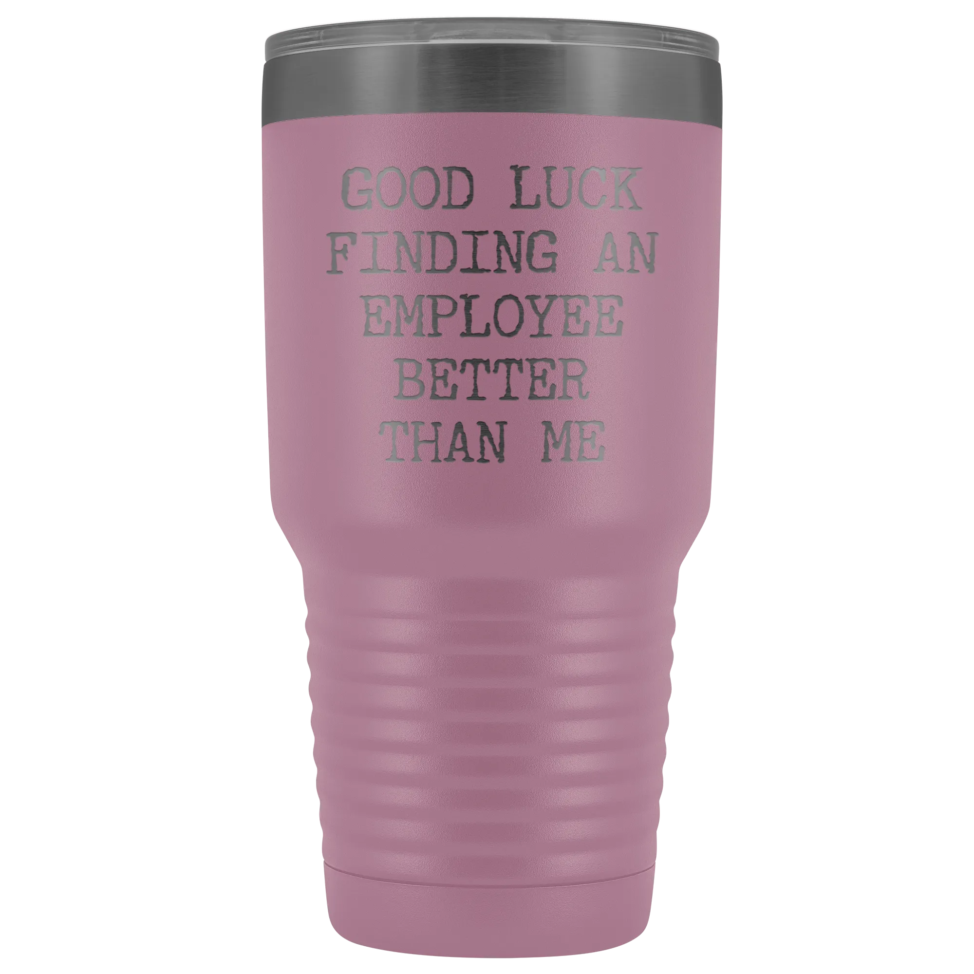 Good Luck Finding An Employee Better Than Me Tumbler Boss Leaving Gifts Metal Mug Double Wall Vacuum Insulated Hot Cold Travel Cup 30oz BPA Free