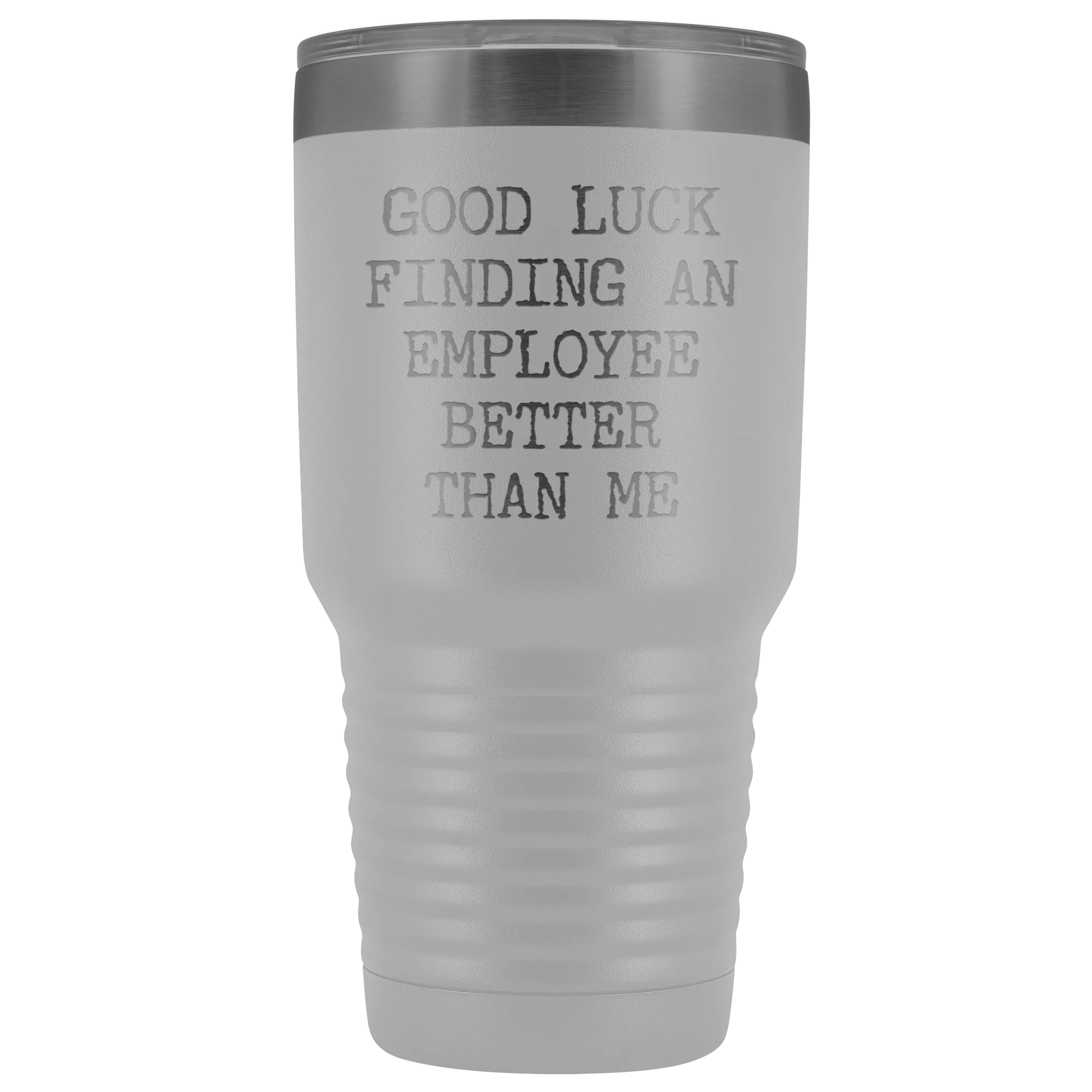 Good Luck Finding An Employee Better Than Me Tumbler Boss Leaving Gifts Metal Mug Double Wall Vacuum Insulated Hot Cold Travel Cup 30oz BPA Free