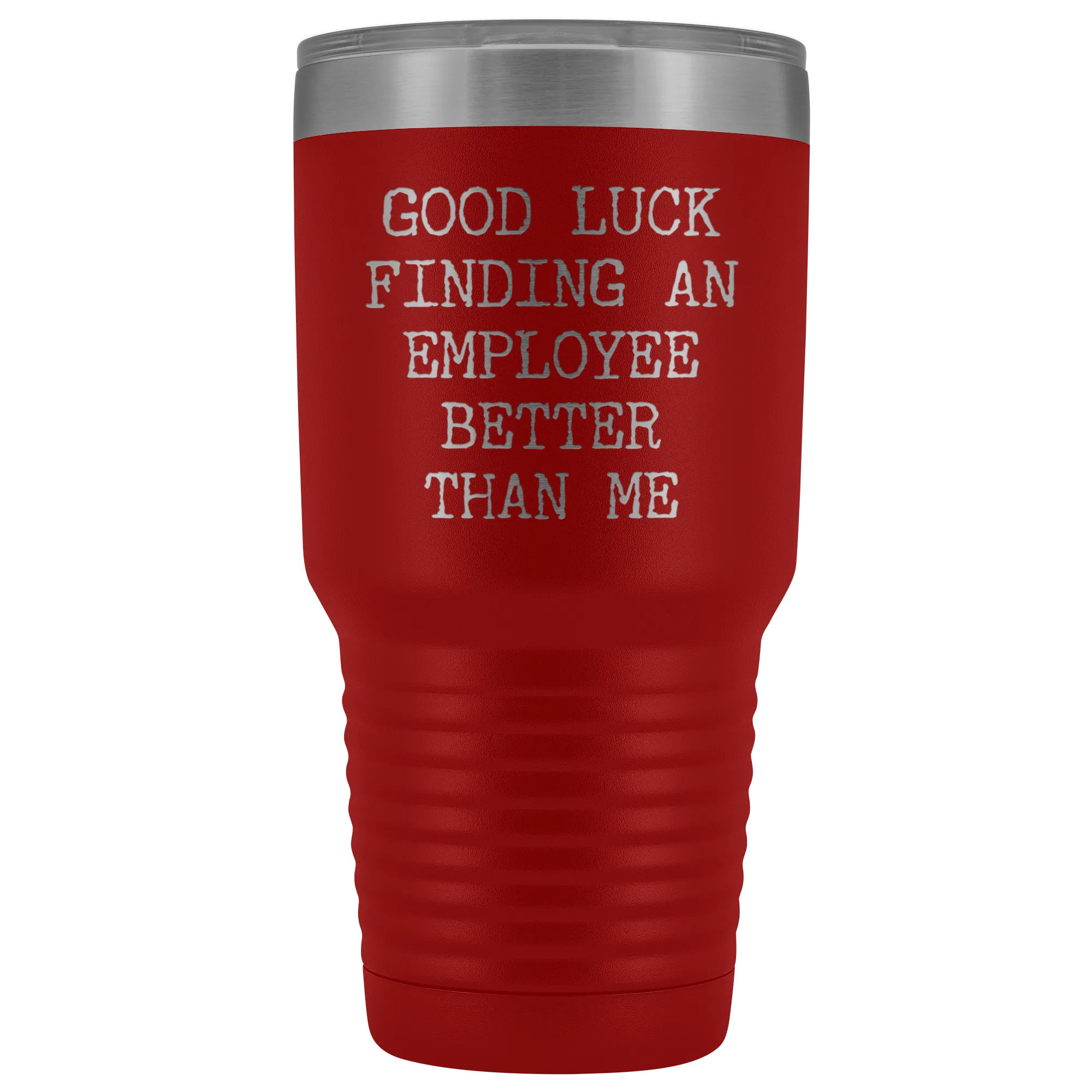 Good Luck Finding An Employee Better Than Me Tumbler Boss Leaving Gifts Metal Mug Double Wall Vacuum Insulated Hot Cold Travel Cup 30oz BPA Free
