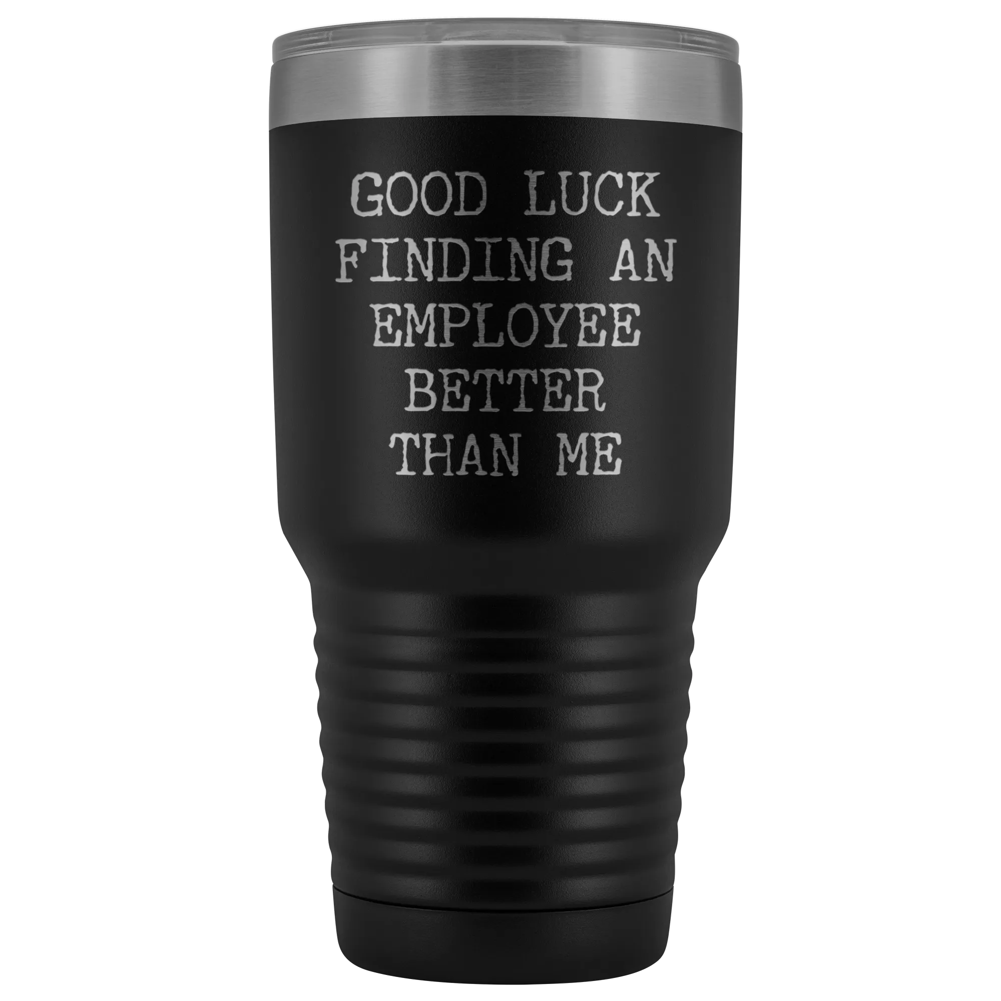 Good Luck Finding An Employee Better Than Me Tumbler Boss Leaving Gifts Metal Mug Double Wall Vacuum Insulated Hot Cold Travel Cup 30oz BPA Free