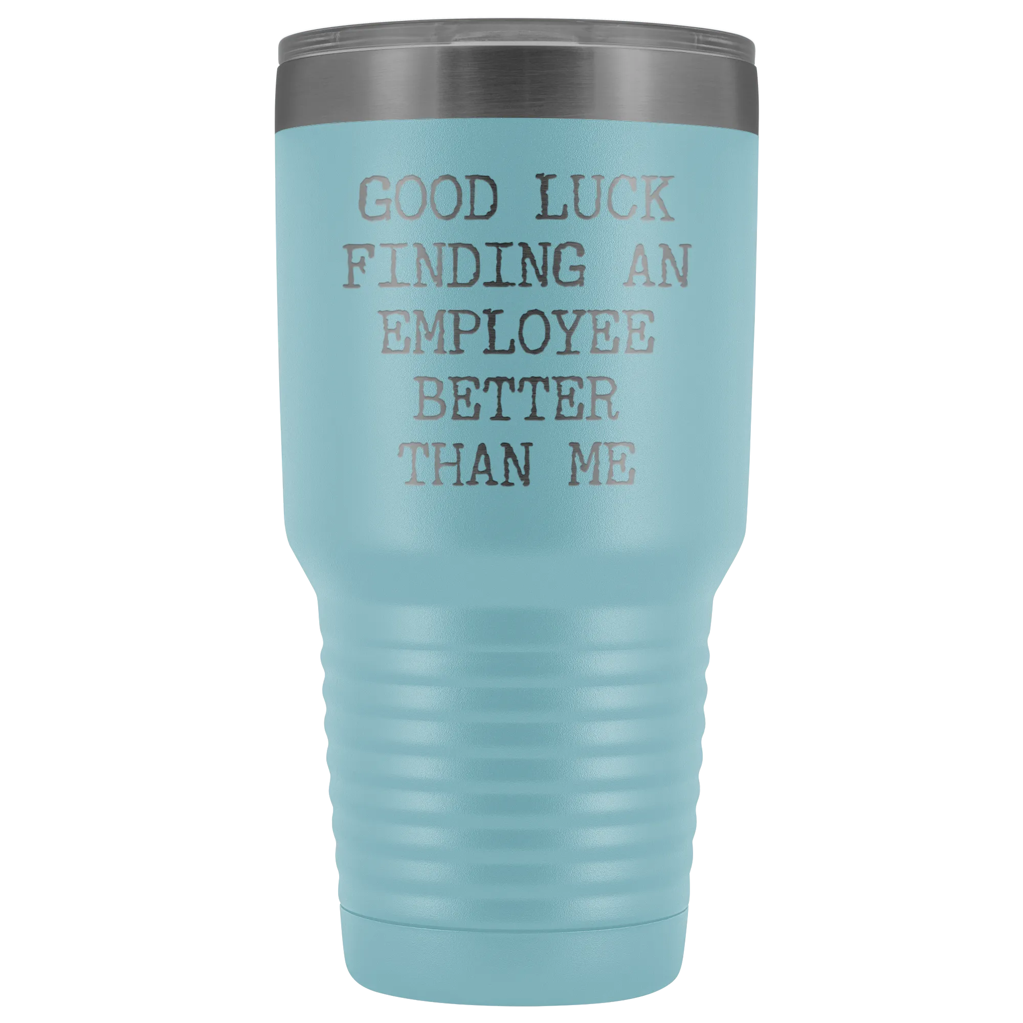 Good Luck Finding An Employee Better Than Me Tumbler Boss Leaving Gifts Metal Mug Double Wall Vacuum Insulated Hot Cold Travel Cup 30oz BPA Free