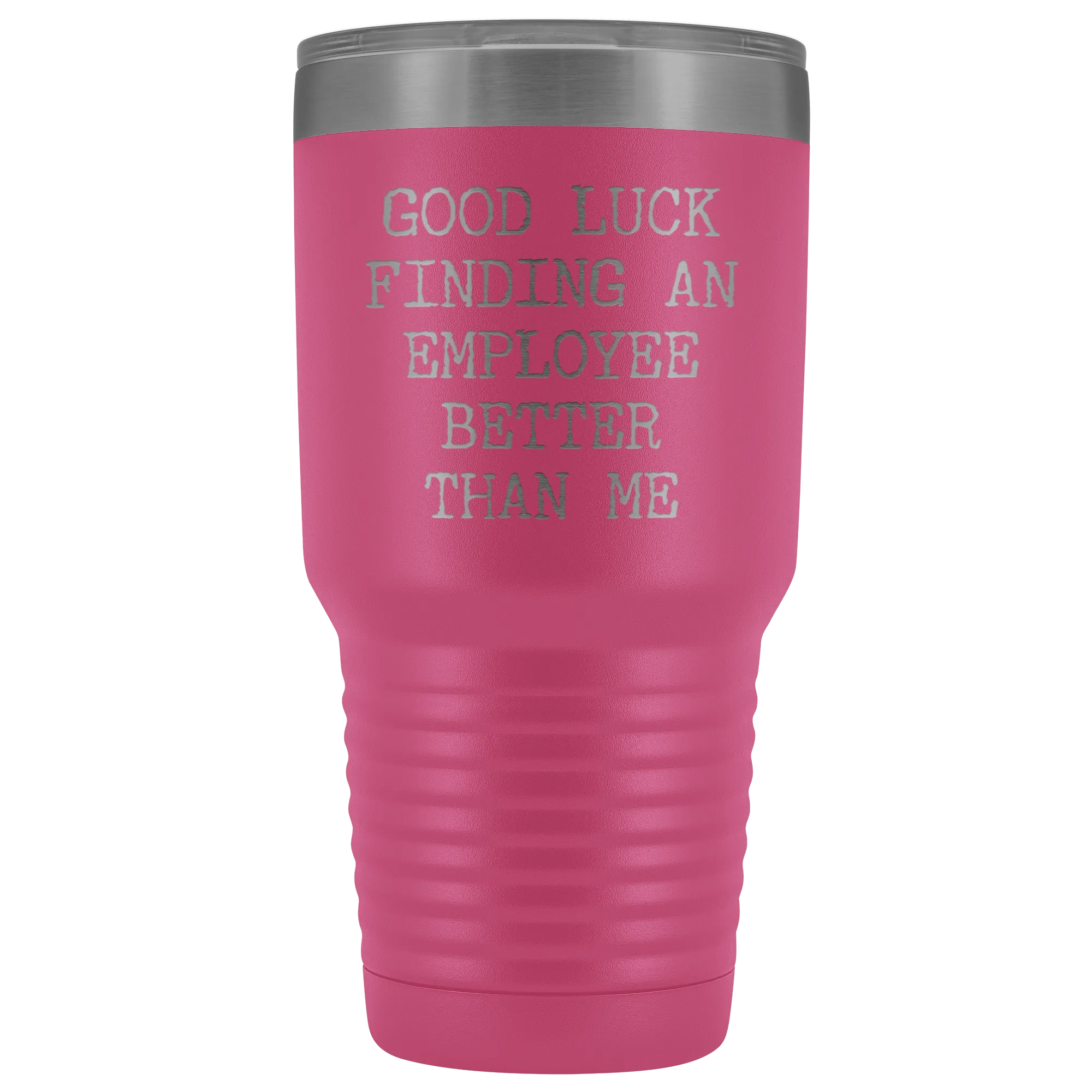 Good Luck Finding An Employee Better Than Me Tumbler Boss Leaving Gifts Metal Mug Double Wall Vacuum Insulated Hot Cold Travel Cup 30oz BPA Free